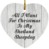 All I Want For Christmas Is My Shetland Sheepdog - Heart Ornament F