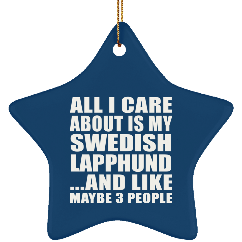 All I Care About Is My Swedish Lapphund - Star Ornament