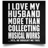 I Love My Husband More Than Collecting Musical Works - Poster Square