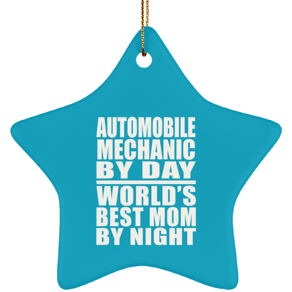 Automobile Mechanic By Day World's Best Mom By Night - Star Ornament