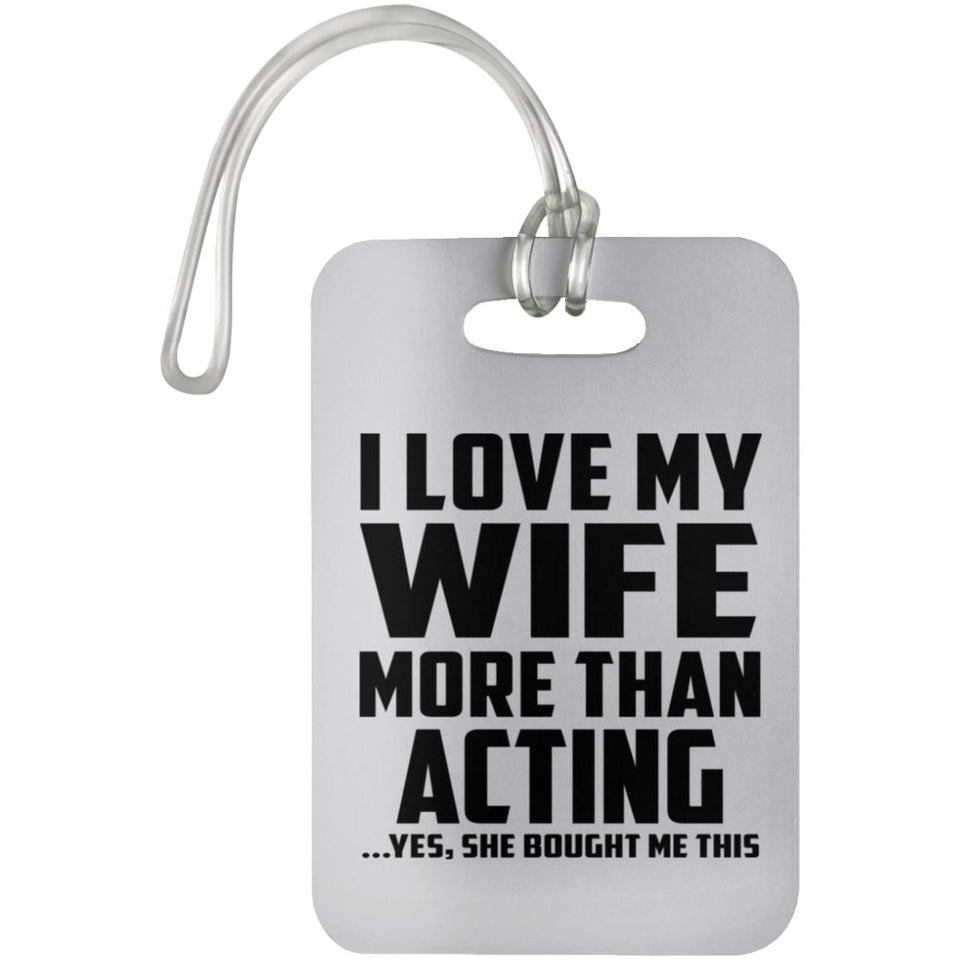 I Love My Wife More Than Acting - Luggage Bag Tag