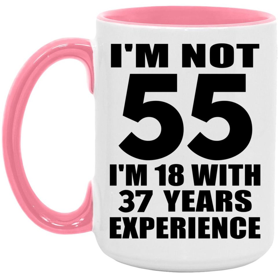 55th Birthday I'm Not 55 I'm 18 With 37 Years Experience - 15oz Accent Mug Pink