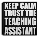 Keep Calm and Trust The Teaching Assistant - Canvas Square