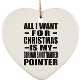 All I Want For Christmas Is My German Shorthaired Pointer - Heart Ornament