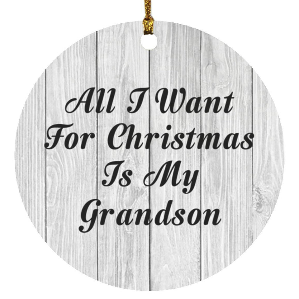 All I Want For Christmas Is My Grandson - Circle Ornament F