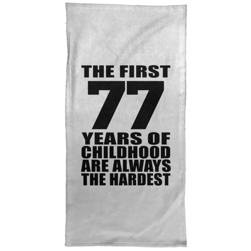 77th Birthday First 77 Years of Childhood Are The Hardest - Hand Towel