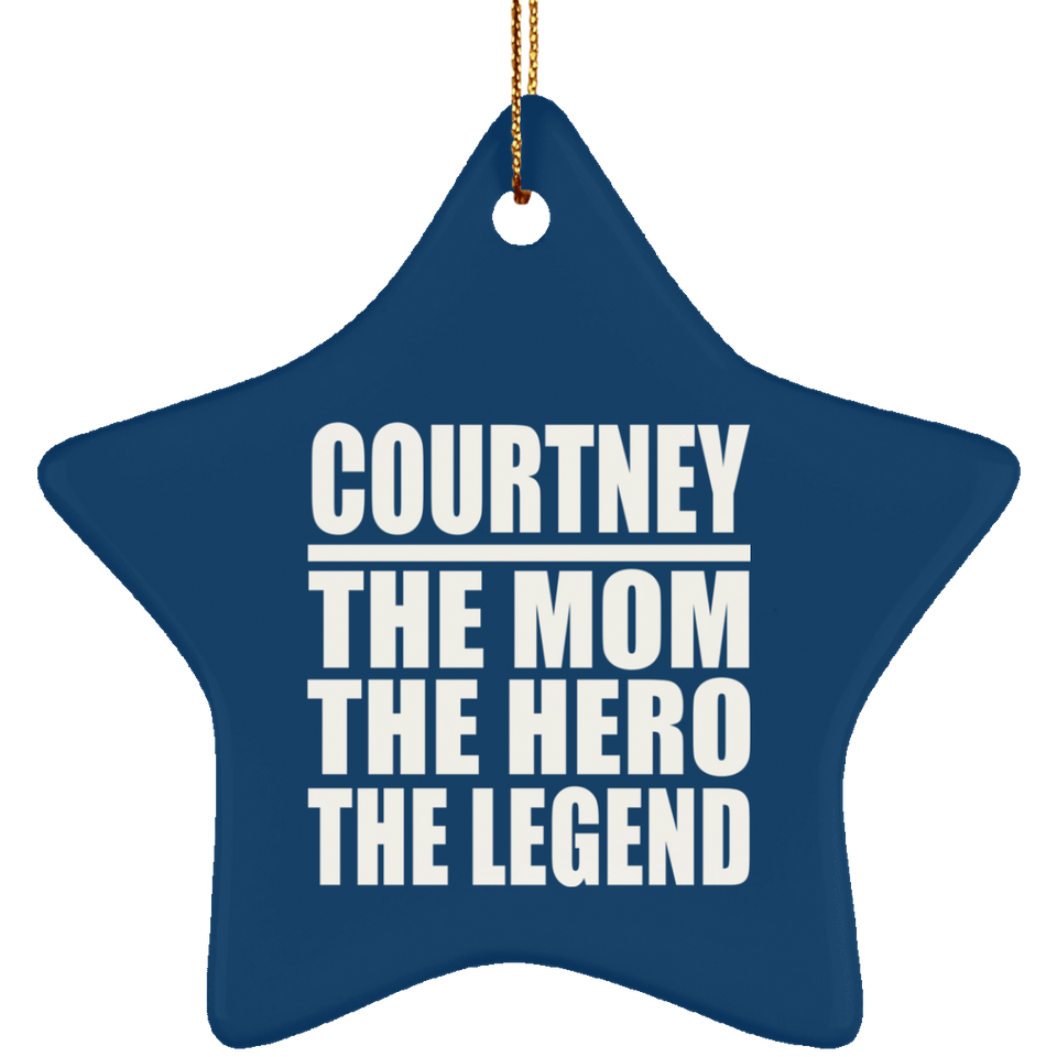 Courtney The Mom The Hero The Legend - Star Ornament