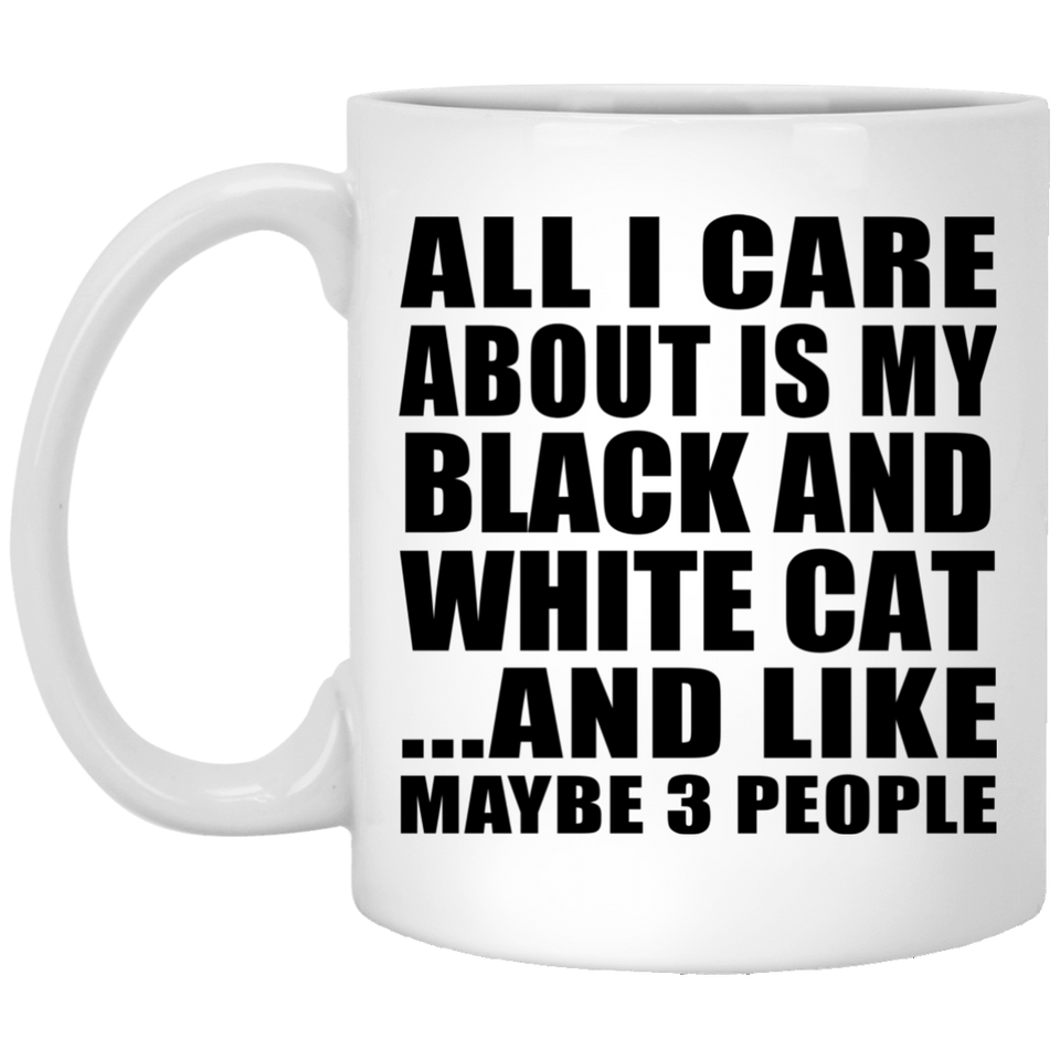 All I Care About Is My Black And White Cat - 11 Oz Coffee Mug