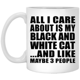 All I Care About Is My Black And White Cat - 11 Oz Coffee Mug