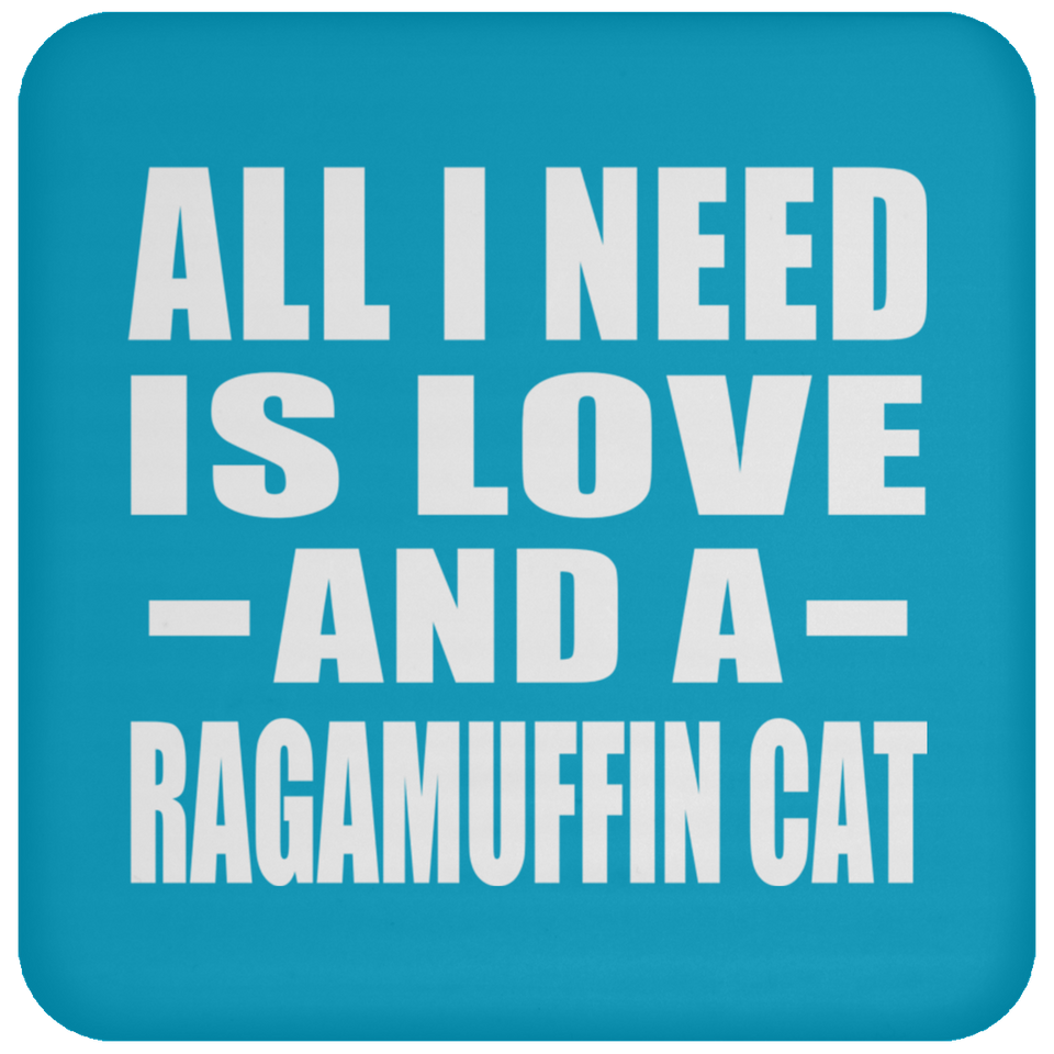 All I Need Is Love And A Ragamuffin Cat - Drink Coaster