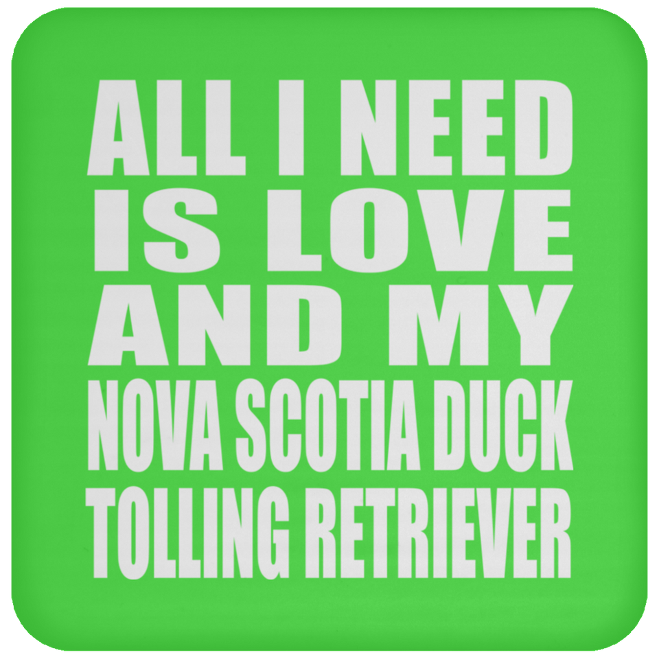 All I Need Is Love And My Nova Scotia Duck Tolling Retriever - Drink Coaster