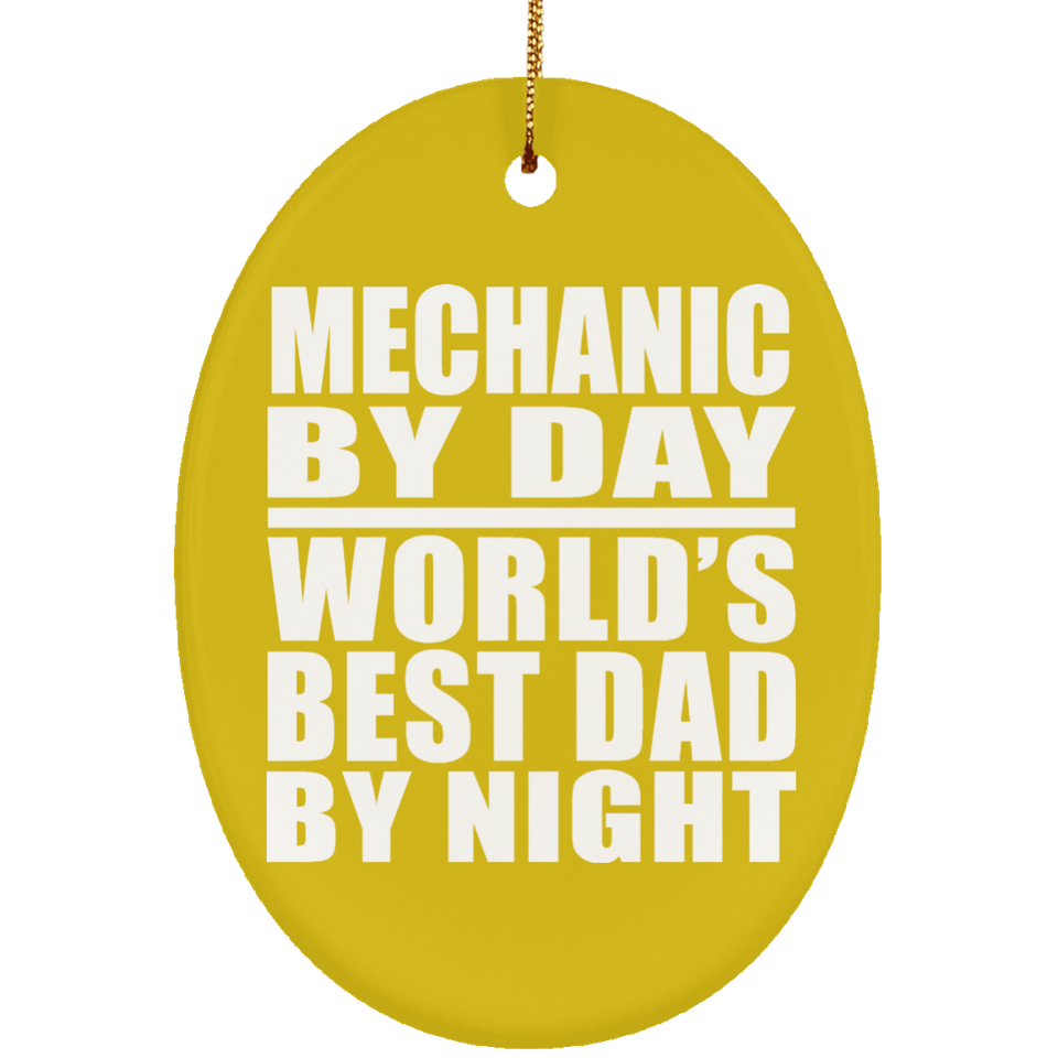 Mechanic By Day World's Best Dad By Night - Oval Ornament