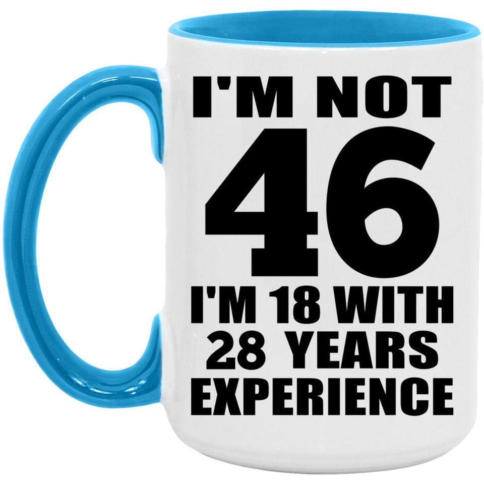 46th Birthday I'm Not 46 I'm 18 With 28 Years Experience - 15oz Accent Mug Blue