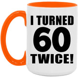 120th Birthday I Turned 60 Twice - 15oz Accent Mug Orange
