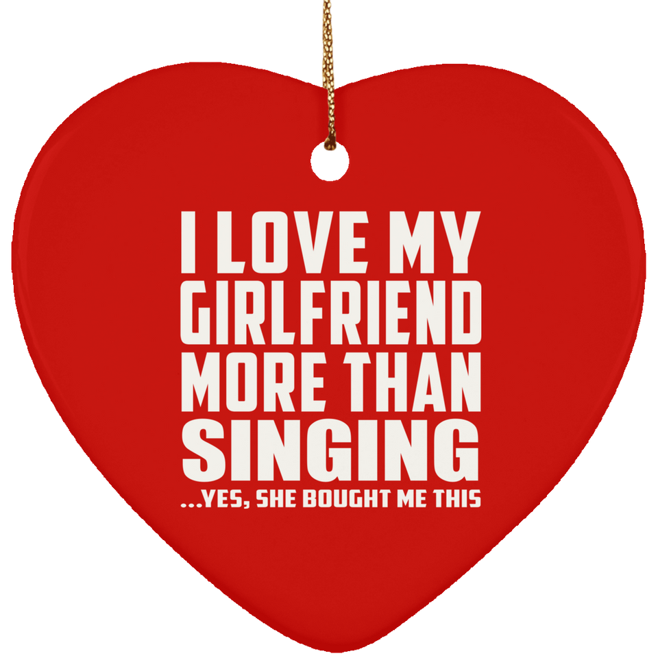 I Love My Girlfriend More Than Singing - Heart Ornament