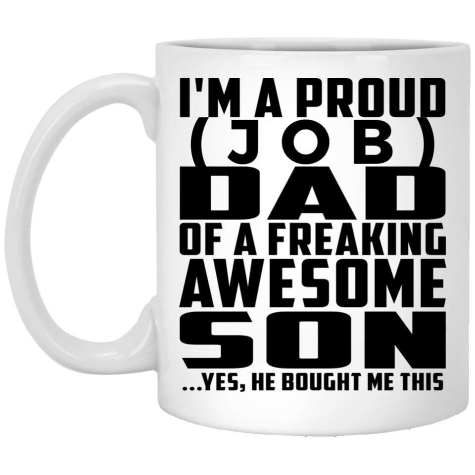 Personalized Gift, Proud [Job] Dad Of Awesome Son - 11 Oz 15 Ounce Coffee Mug