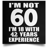 60th Birthday I'm Not 60 I'm 18 With 42 Years Experience - Poster Square