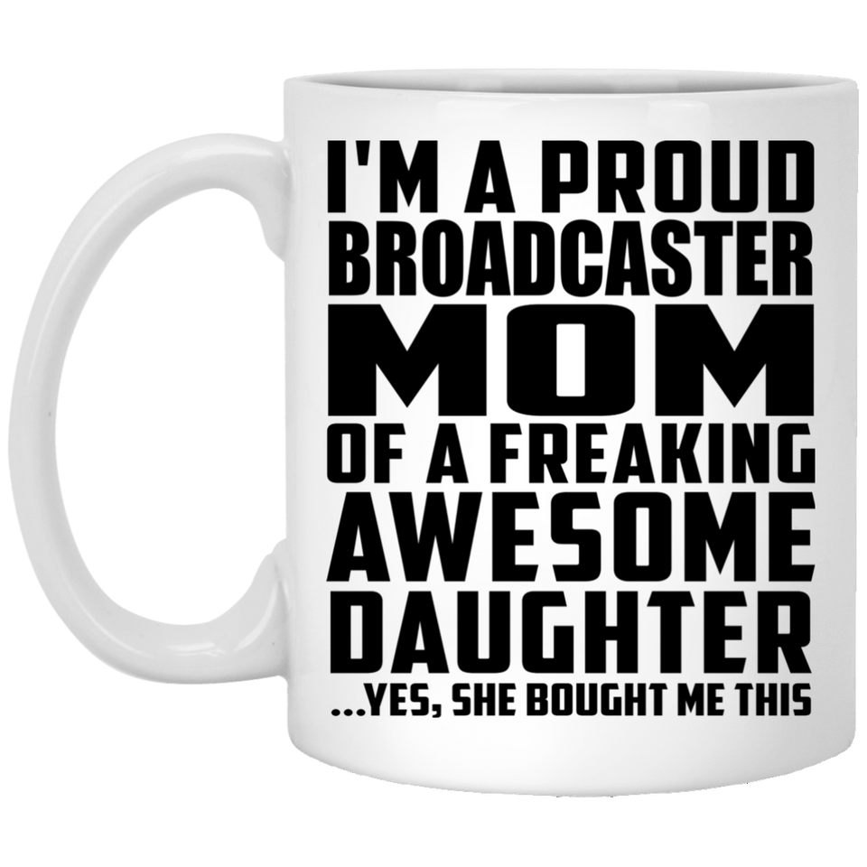 Proud Broadcaster Mom Of Awesome Daughter - 11 Oz Coffee Mug