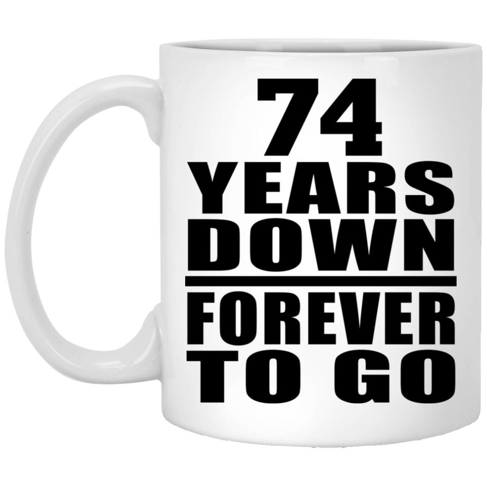 74th Anniversary 74 Years Down Forever to Go - 11oz Coffee Mug