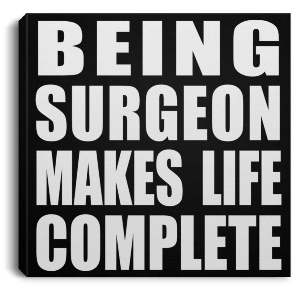 Being Surgeon Makes Life Complete - Canvas Square