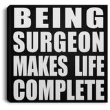 Being Surgeon Makes Life Complete - Canvas Square