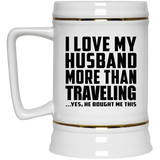 I Love My Husband More Than Traveling - Beer Stein