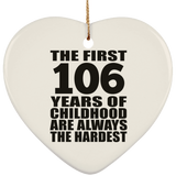106th Birthday First 106 Years of Childhood Are The Hardest - Heart Ornament