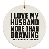I Love My Husband More Than Drawing - Circle Ornament