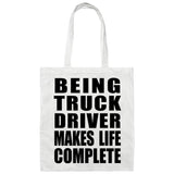 Being Truck Driver Makes Life Complete - Tote Bag White