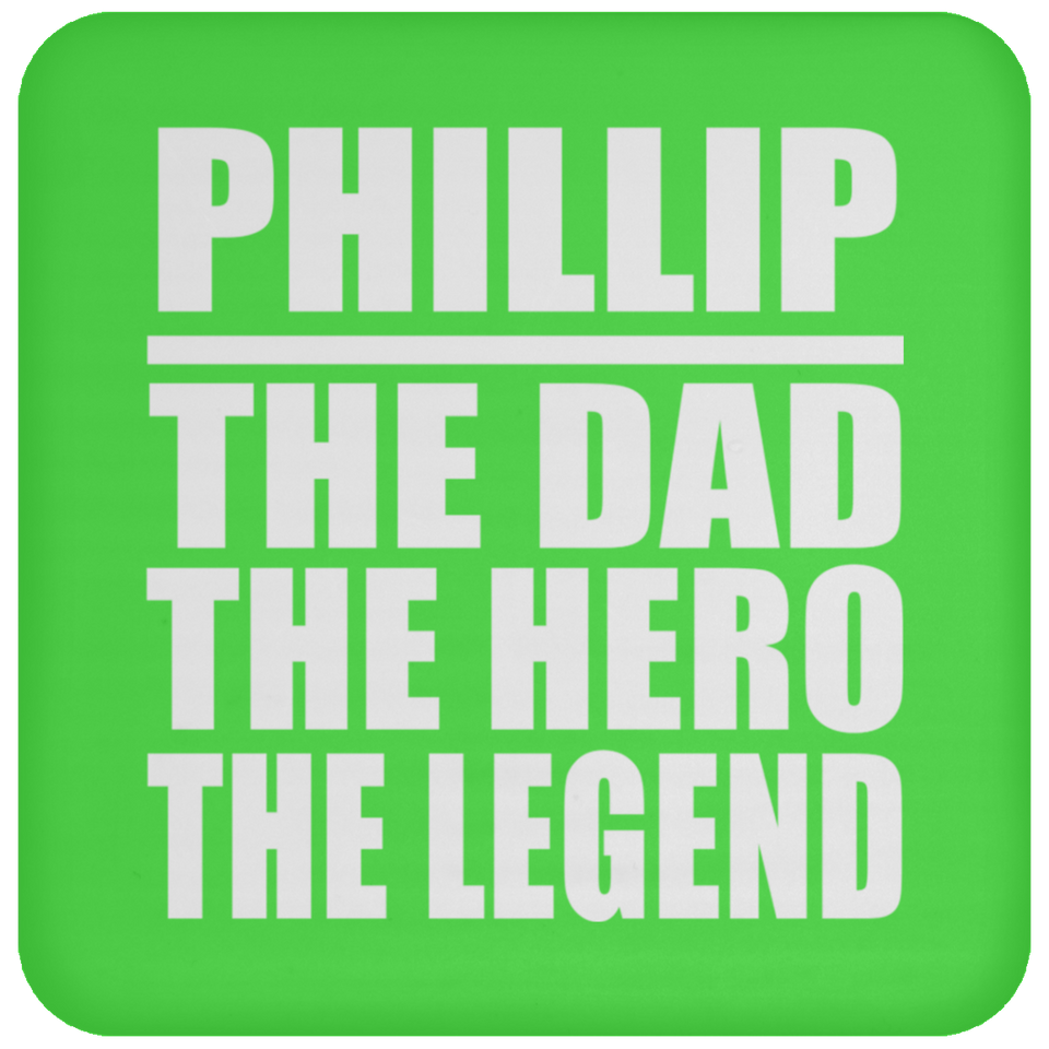 Phillip The Dad The Hero The Legend - Drink Coaster