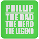 Phillip The Dad The Hero The Legend - Drink Coaster