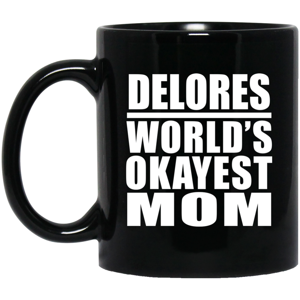 Delores World's Okayest Mom - 11 Oz Coffee Mug Black