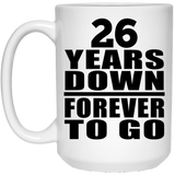 26th Anniversary 26 Years Down Forever to Go - 15oz Coffee Mug