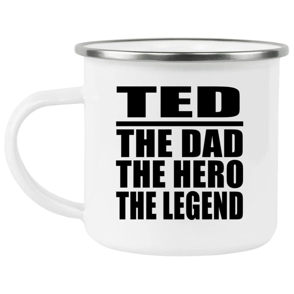 Ted The Dad The Hero The Legend - 12oz Camping Mug