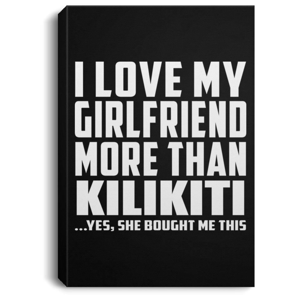 I Love My Girlfriend More Than Kilikiti - Canvas Portrait