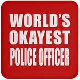 World's Okayest Police Officer - Drink Coaster