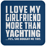 I Love My Girlfriend More Than Yachting - Drink Coaster