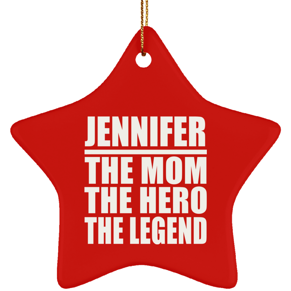 Jennifer The Mom The Hero The Legend - Star Ornament