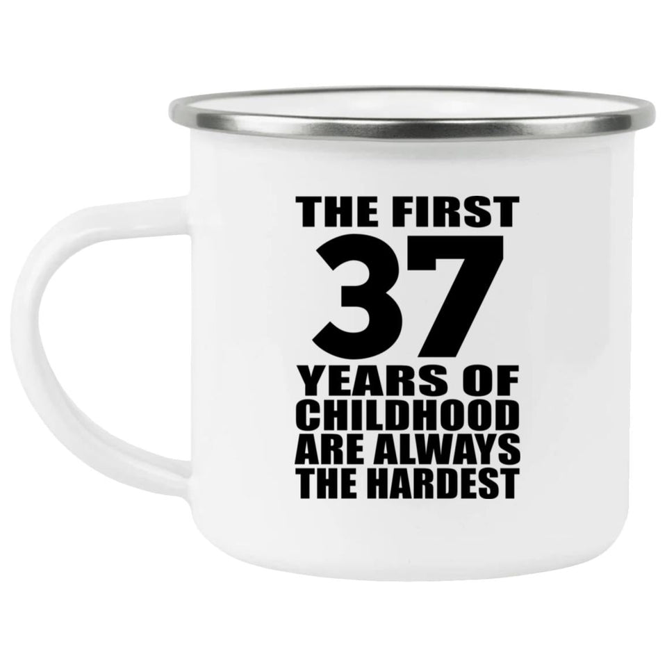 37th Birthday First 37 Years of Childhood Are The Hardest - 12oz Camping Mug