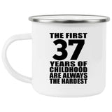 37th Birthday First 37 Years of Childhood Are The Hardest - 12oz Camping Mug