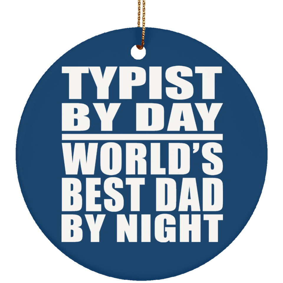 Typist By Day World's Best Dad By Night - Circle Ornament