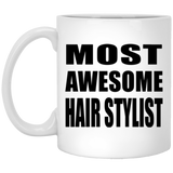 Most Awesome Hair Stylist - 11 Oz Coffee Mug