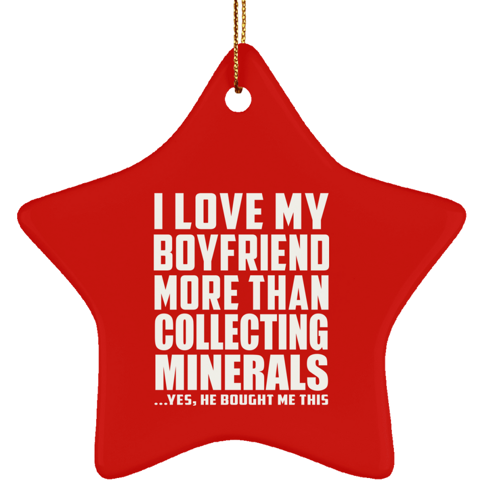 I Love My Boyfriend More Than Collecting Minerals - Star Ornament