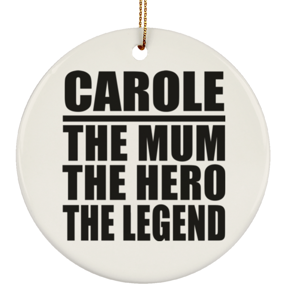 Carole The Mum The Hero The Legend - Circle Ornament