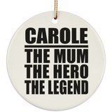 Carole The Mum The Hero The Legend - Circle Ornament