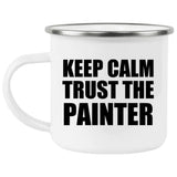 Keep Calm and Trust The Painter - 12oz Camping Mug