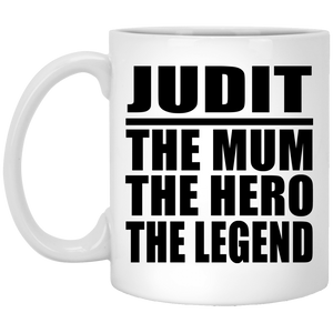 Judit The Mum The Hero The Legend XP8434 11 oz. White Mug