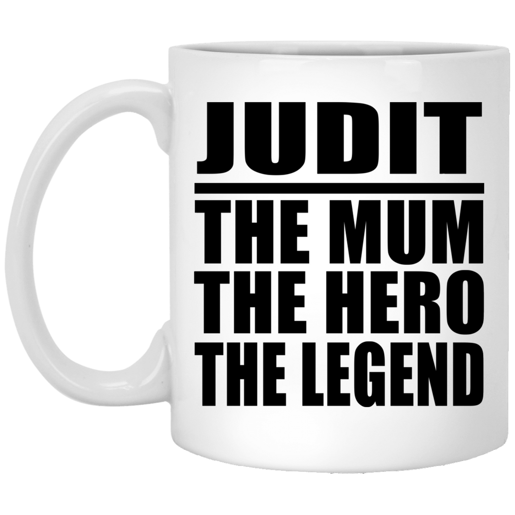 Judit The Mum The Hero The Legend XP8434 11 oz. White Mug