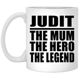 Judit The Mum The Hero The Legend XP8434 11 oz. White Mug