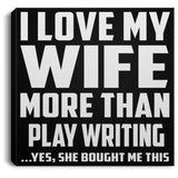 I Love My Wife More Than Play Writing - Canvas Square